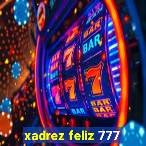 xadrez feliz 777